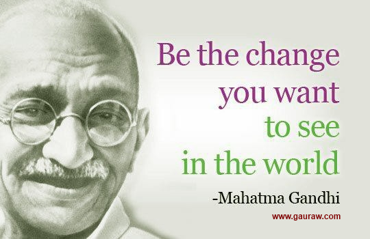 be the change you want to see gandhi