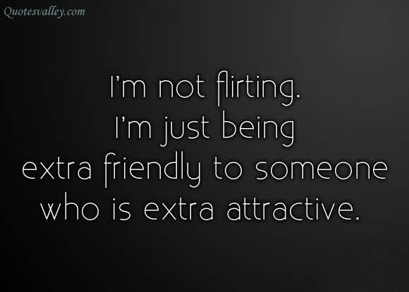 im not flirting