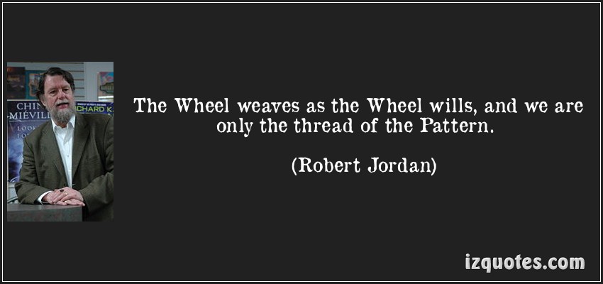 Robert Jordan Quote The Wheel Weaves