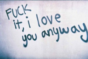 Fuck It Quote I love you anyway